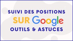 Suivre ses positions sur Google - illustration